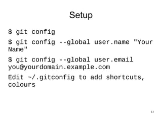 13
Characteristics
● Good for
– Large projects, large number of devs
– Multiple releases
– Multiple workflows
● Bad interface over an excellent technology
– Non-intuitive command options
– Not very good GUI
 