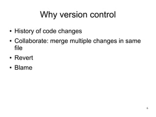 6
Contents – session 3
● Debug with Git
● Working with remotes
● Advantages of Git – review
● Advanced commands
 
