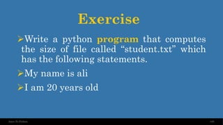 Exercise
➢Write a python program that computes
the size of file called “student.txt” which
has the following statements.
➢My name is ali
➢I am 20 years old
105
Intro To Python
 