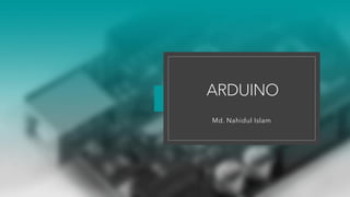 ARDUINO
Md. Nahidul Islam
 
