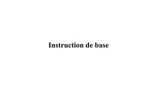 Instruction de base
 