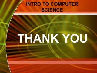 INTRO TO COMPUTER
SCIENCE
THANK YOU
 
