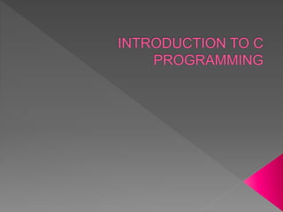 Introduction to c programming