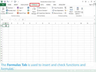 The Formulas Tab is used to insert and check functions and
formulas.
 