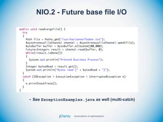 NIO.2 - Future base file I/O




• See ExceptionExamples.java as well (multi-catch)
 