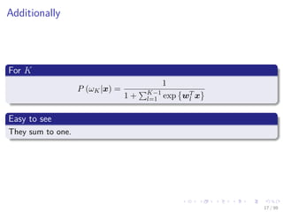 Images/cinvestav
Additionally
For K
P (ωK|x) =
1
1 + K−1
l=1 exp wT
l x
Easy to see
They sum to one.
17 / 98
 