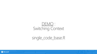 DEMO :
Switching Context
single_code_base.R
 