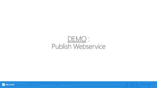 DEMO :
Publish Webservice
 