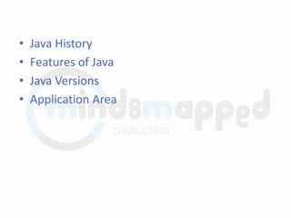 Introduction to Java
• Java History
• Features of Java
• Java Versions
• Application Area
 