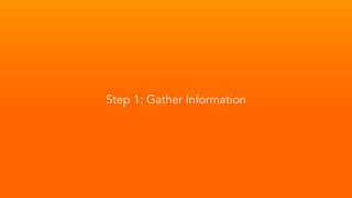 Step 1: Gather Information
 