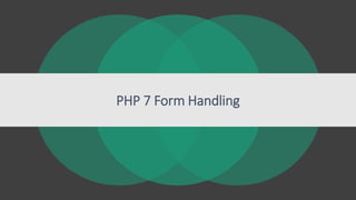 PHP 7 Form Handling
 