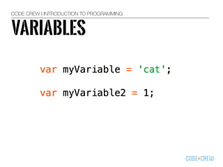 CODE CREW | INTRODUCTION TO PROGRAMMING
VARIABLES
 