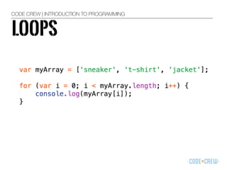 CODE CREW | INTRODUCTION TO PROGRAMMING
LOOPS
 