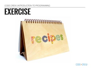 EXERCISE
CODE CREW | INTRODUCTION TO PROGRAMMING
 