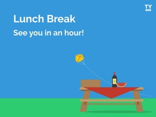 Lunch Break
See you in an hour!
 