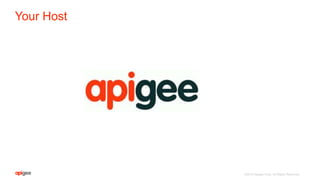 ©2015 Apigee Corp. All Rights Reserved.
Your Host
 
