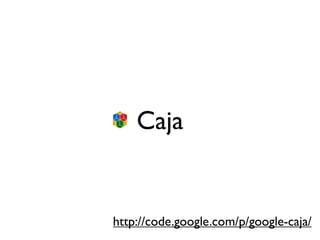 Caja


http://code.google.com/p/google-caja/
 