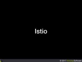 © 2017 ImhotepSoftware
Istio
 