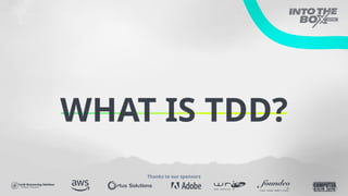 WHAT IS TDD?
Thanks to our sponsors
 