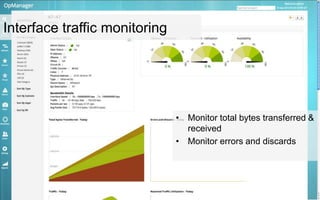 Interface traffic monitoring
• Monitor total bytes transferred &
received
• Monitor errors and discards
 
