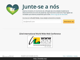 http://braziljs.org/

 