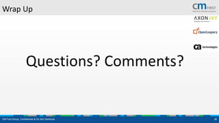 CM First Group. Confidential & Do Not Distribute 38
Wrap Up
Questions? Comments?
 
