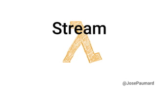 @JosePaumard 
Stream  
