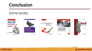 @JosePaumard 
#J8Stream 
Conclusion 
Some books: 
 