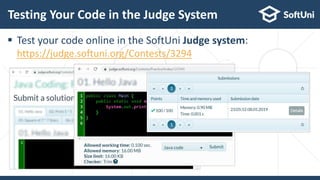 Testing Your Code in the Judge System
 Test your code online in the SoftUni Judge system:
https://judge.softuni.org/Contests/3294
 