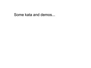 Some kata and demos...
 