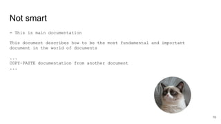 Not smart
= This is main documentation
This document describes how to be the most fundamental and important
document in the world of documents
...
COPY-PASTE documentation from another document
...
78
 
