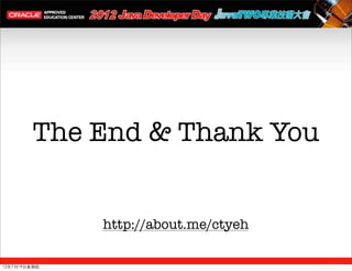 The End & Thank You


              http://about.me/ctyeh

12年7月19日星期四
 