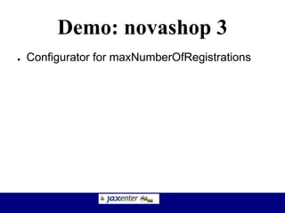 Demo: novashop 3
● Configurator for maxNumberOfRegistrations
 