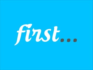 first...

 