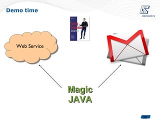 Demo time




  Web Service




                Magic
                JAVA
                        30
 