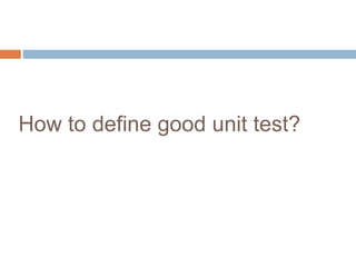 How to define good unit test? 
 