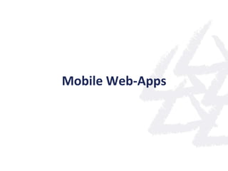 Mobile	
  Web-­‐Apps	
  
 