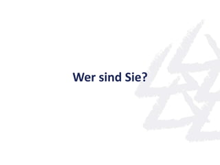 Wer sind Sie?
 