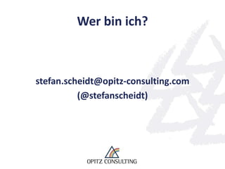 Wer bin ich?



stefan.scheidt@opitz-consulting.com
          (@stefanscheidt)
 