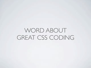 WORD ABOUT
GREAT CSS CODING
 