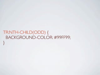 TR:NTH-CHILD(ODD) {
  BACKGROUND-COLOR: #99FF99;
}
 