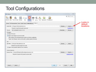 Tool Configurations
Looks in
default
locations
 