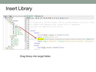 Insert Library
Drag library into target folder.
 