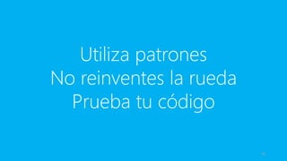 Utiliza patrones
No reinventes la rueda
  Prueba tu código

                         20
 