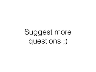 Suggest more
questions ;)

 
