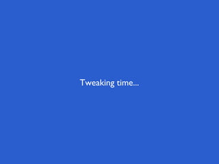 Tweaking time...
 