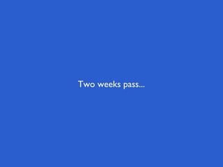 Two weeks pass...
 