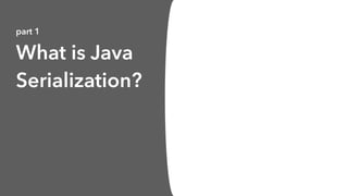 What is Java
Serialization?
part 1
 