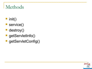 Methods






init()
service()
destroy()
getServletInfo()
getServletConfig()

 