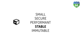 SMALL
SECURE
PERFORMANT
STABLE 
IMMUTABLE
Ɨǽ
 